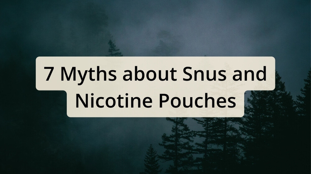 7 Myths about Snus and Nicotine Pouches