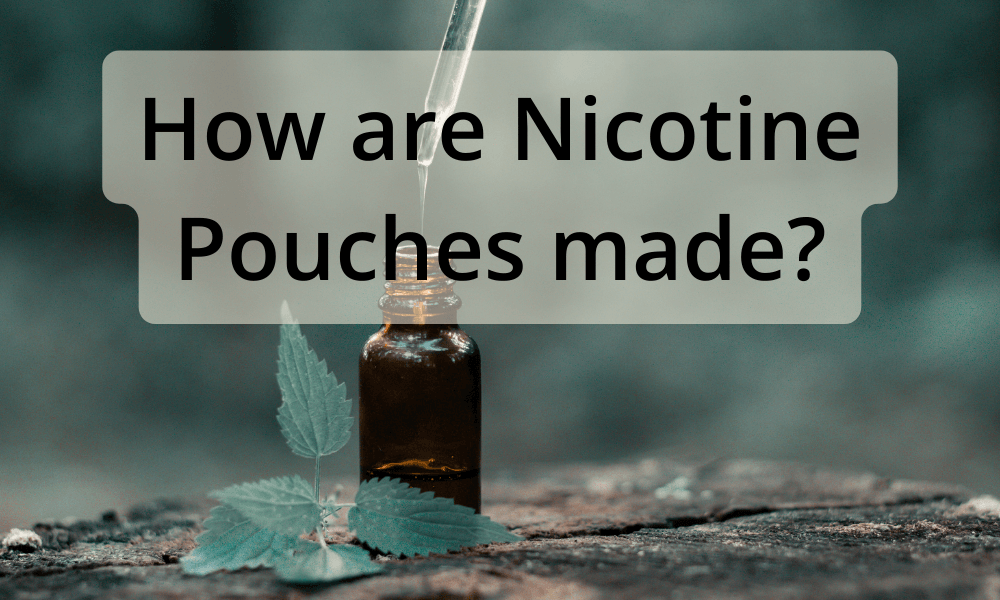 How Are Nicotine Pouches Made?